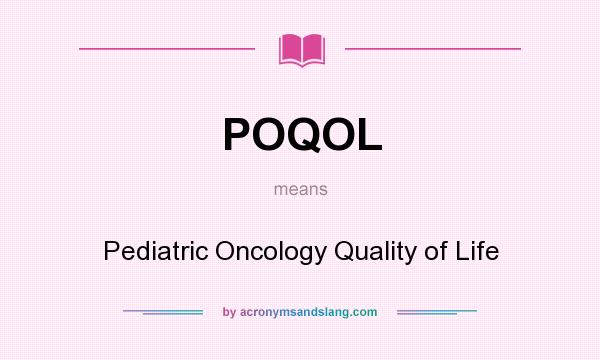 What does POQOL mean? It stands for Pediatric Oncology Quality of Life