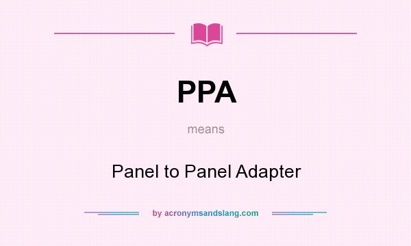 What does PPA mean? It stands for Panel to Panel Adapter