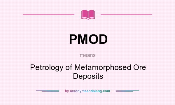 What does PMOD mean? It stands for Petrology of Metamorphosed Ore Deposits