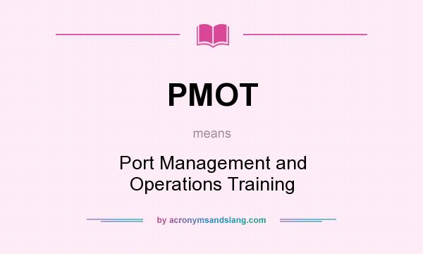 What does PMOT mean? It stands for Port Management and Operations Training