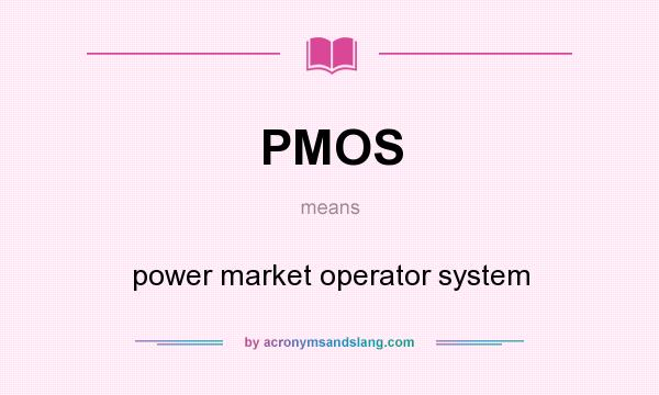 What does PMOS mean? It stands for power market operator system