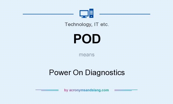 What does POD mean? It stands for Power On Diagnostics