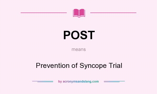 What does POST mean? It stands for Prevention of Syncope Trial