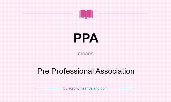 What does PPA mean? It stands for Pre Professional Association