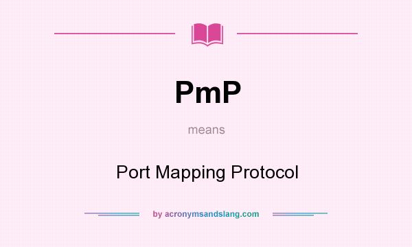 What does PmP mean? It stands for Port Mapping Protocol