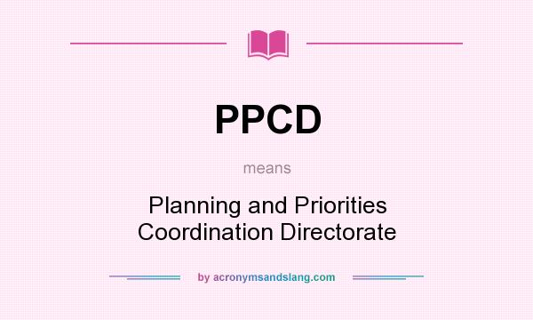 What does PPCD mean? It stands for Planning and Priorities Coordination Directorate
