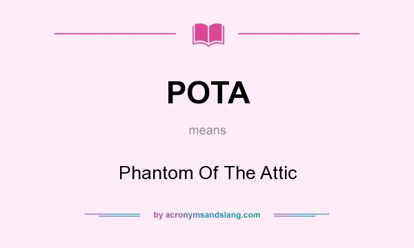What does POTA mean? It stands for Phantom Of The Attic