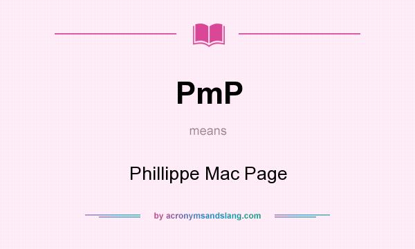 What does PmP mean? It stands for Phillippe Mac Page