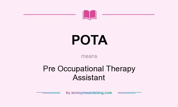 What does POTA mean? It stands for Pre Occupational Therapy Assistant