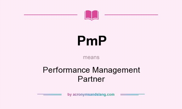 What does PmP mean? It stands for Performance Management Partner