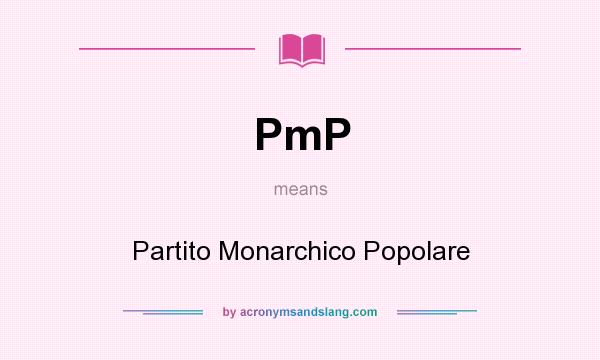 What does PmP mean? It stands for Partito Monarchico Popolare
