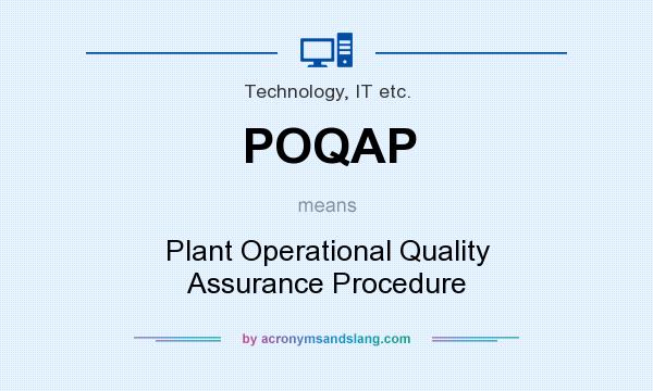 What does POQAP mean? It stands for Plant Operational Quality Assurance Procedure