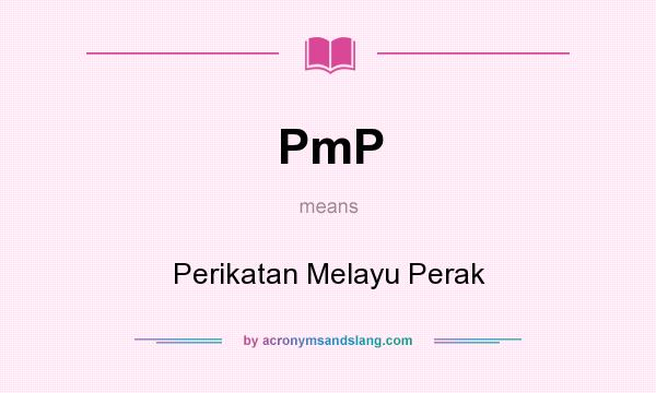 What does PmP mean? It stands for Perikatan Melayu Perak