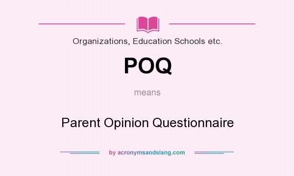 What does POQ mean? It stands for Parent Opinion Questionnaire