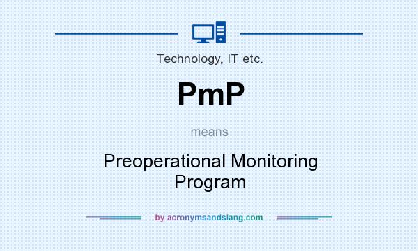 What does PmP mean? It stands for Preoperational Monitoring Program