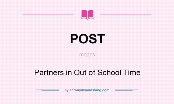 What does POST mean? It stands for Partners in Out of School Time