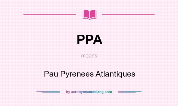 What does PPA mean? It stands for Pau Pyrenees Atlantiques
