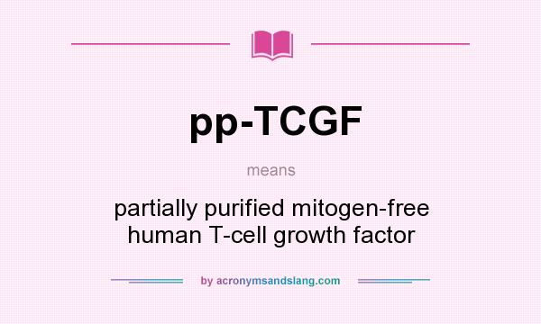 What does pp-TCGF mean? It stands for partially purified mitogen-free human T-cell growth factor