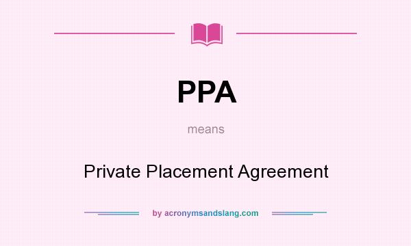 What does PPA mean? It stands for Private Placement Agreement