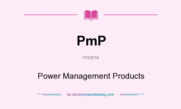 What does PmP mean? It stands for Power Management Products