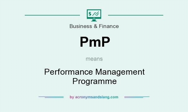 What does PmP mean? It stands for Performance Management Programme