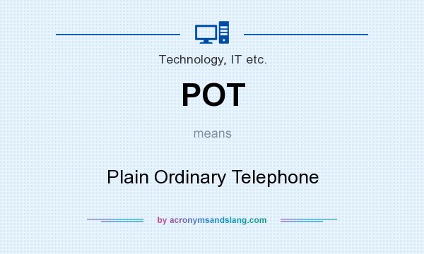 What does POT mean? It stands for Plain Ordinary Telephone
