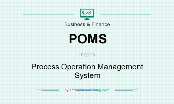 What does POMS mean? It stands for Process Operation Management System