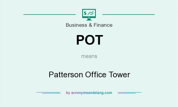 What does POT mean? It stands for Patterson Office Tower