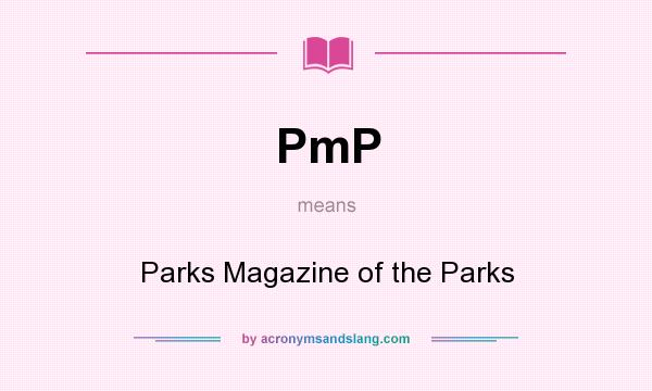 What does PmP mean? It stands for Parks Magazine of the Parks
