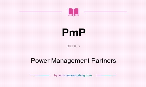 What does PmP mean? It stands for Power Management Partners