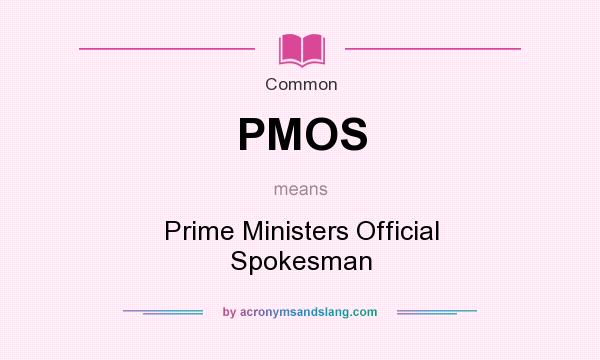 What does PMOS mean? It stands for Prime Ministers Official Spokesman