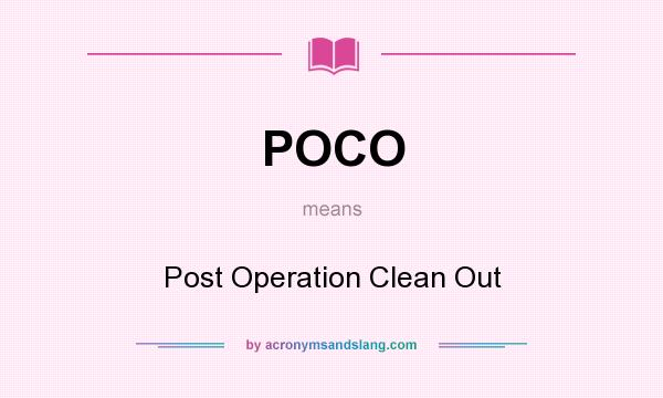 What does POCO mean? It stands for Post Operation Clean Out