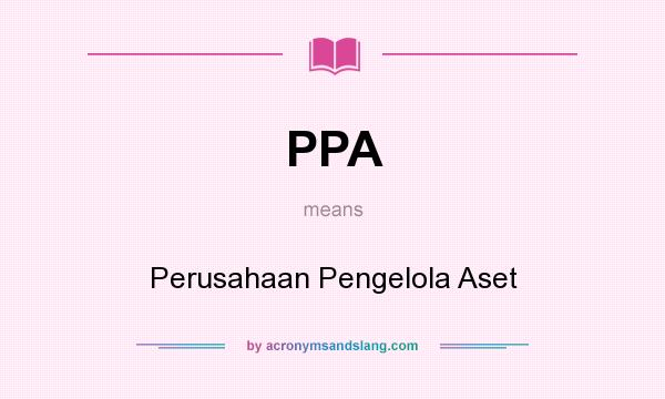 What does PPA mean? It stands for Perusahaan Pengelola Aset