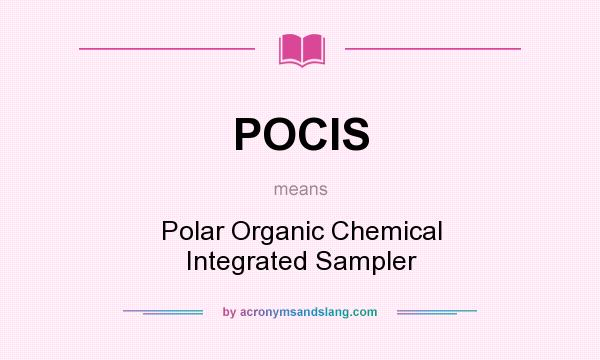 What does POCIS mean? It stands for Polar Organic Chemical Integrated Sampler