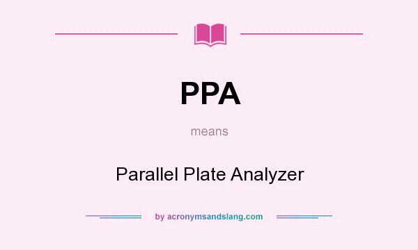 What does PPA mean? It stands for Parallel Plate Analyzer