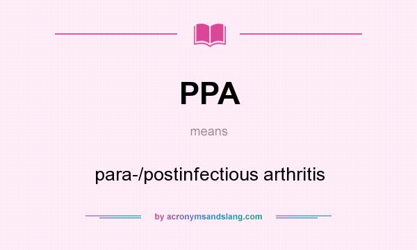 What does PPA mean? It stands for para-/postinfectious arthritis