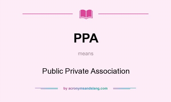 What does PPA mean? It stands for Public Private Association