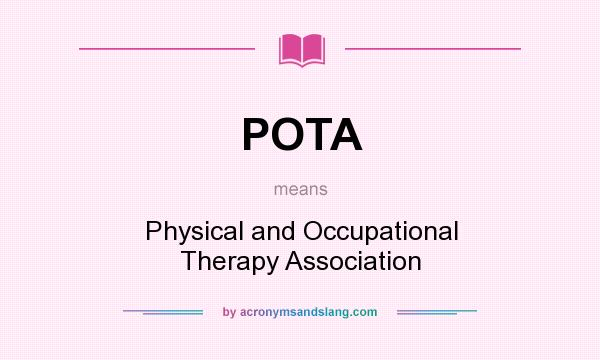 What does POTA mean? It stands for Physical and Occupational Therapy Association