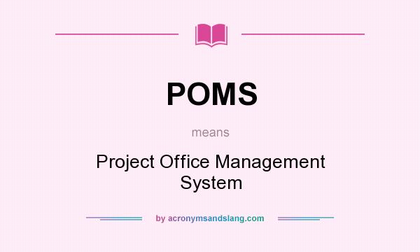 What does POMS mean? It stands for Project Office Management System