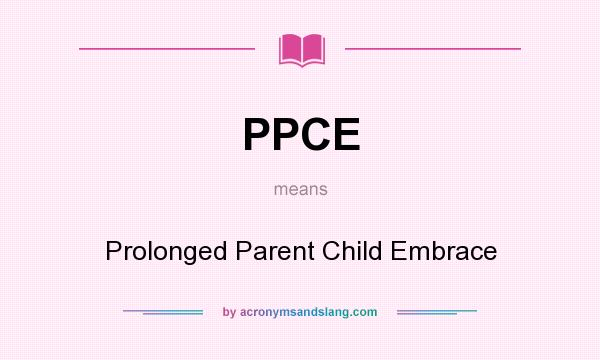 What does PPCE mean? It stands for Prolonged Parent Child Embrace