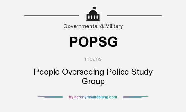 What does POPSG mean? It stands for People Overseeing Police Study Group