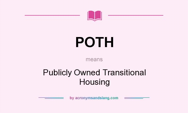 What does POTH mean? It stands for Publicly Owned Transitional Housing