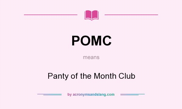 What does POMC mean? It stands for Panty of the Month Club