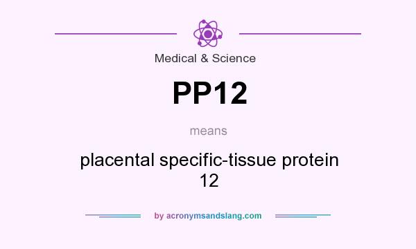 What does PP12 mean? It stands for placental specific-tissue protein 12