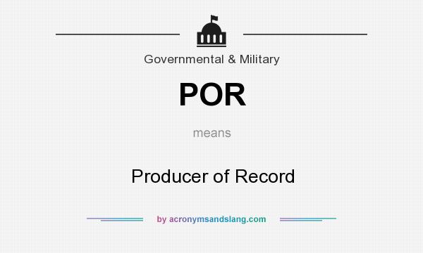 What does POR mean? It stands for Producer of Record