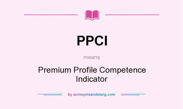 What does PPCI mean? It stands for Premium Profile Competence Indicator