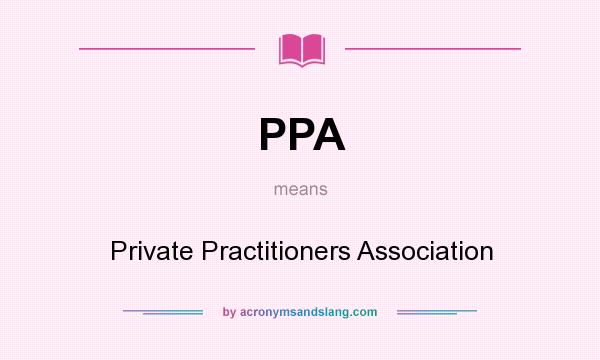 What does PPA mean? It stands for Private Practitioners Association