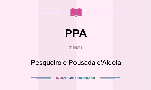 What does PPA mean? It stands for Pesqueiro e Pousada d`Aldeia