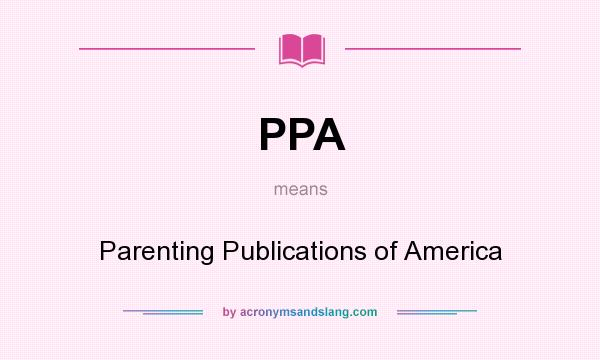 What does PPA mean? It stands for Parenting Publications of America