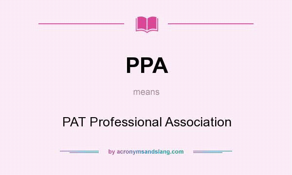 What does PPA mean? It stands for PAT Professional Association